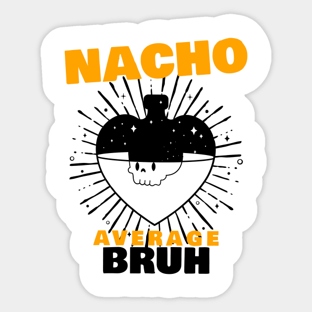 Nacho average Bruh 8.0 Sticker by 2 souls